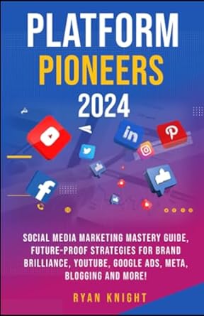 platform pioneers 2024 social media marketing mastery guide future proof strategies for brand brilliance