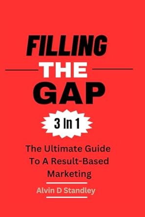 filling the gap the ultimate guide to a result based marketing 1st edition alvin d standley 979-8866887316