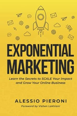 exponential marketing learn the secrets to scale your impact and grow your online business 1st edition