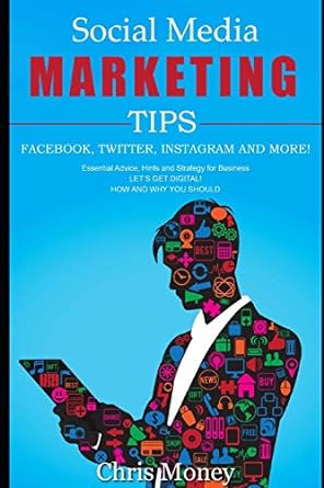 social media marketing tips facebook twitter instagram and more 1st edition chris money 1692130269,