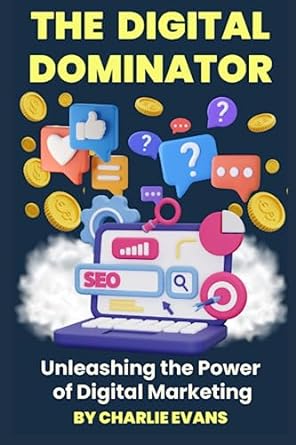 the digital dominator unleashing the power of digital marketing 1st edition charlie evans 979-8396595538