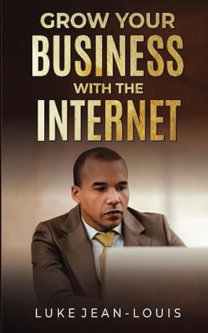grow your business with the internet 1st edition luke jean louis 979-8851790744