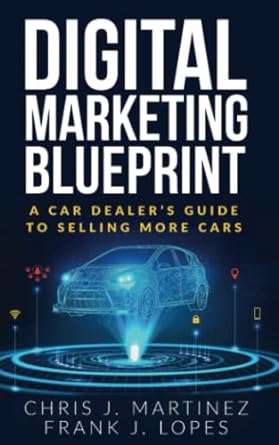 digital marketing blueprint a car dealers guide to selling more cars 1st edition chris j martinez ,frank j