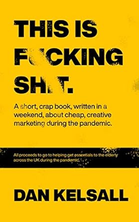 this is f cking sh t a crap book written in a weekend about cheap creative marketing during the pandemic 1st