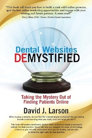 dental websites demystified taking the mystery out of finding patients online 1st edition david j larson