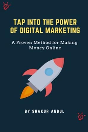tap into the power of digital marketing a proven method for making money online 1st edition mr shakur abdul