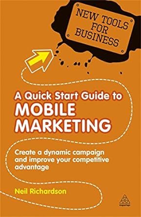 a quick start guide to mobile marketing create a dynamic campaign and improve your competitive advantage 1st