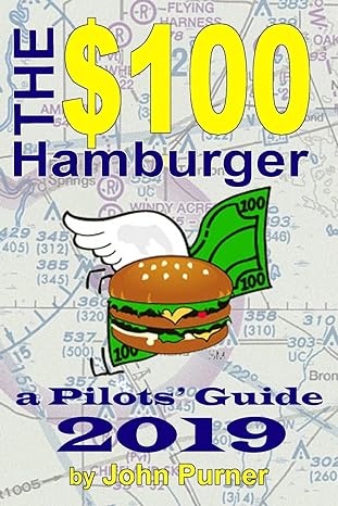 the $100 hamburger a pilots guide 2019 1st edition john purner 1790535174, 978-1790535170