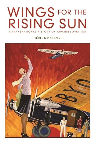 wings for the rising sun a transnational history of japanese aviation 1st edition j rgen p melzer 0674244427,