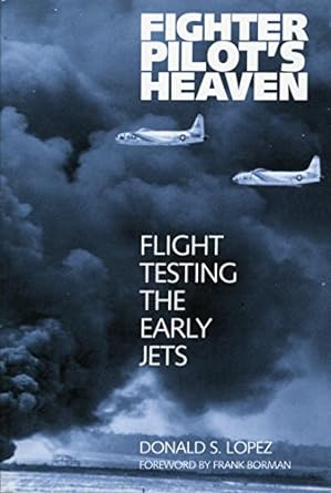 fighter pilots heaven flight testing the early jets 1st edition donald s lopez sr 1560989165, 978-1560989165