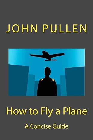 how to fly a plane 2nd edition john pullen 1500984868, 978-1500984861