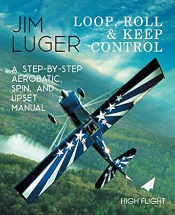loop roll and keep control a step by step aerobatic spin and upset manual 1st edition jim luger ,arland nau