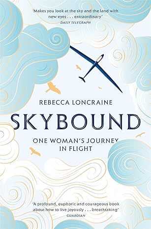 skybound one womans journey in flight 1st edition rebecca loncraine 1447273877, 978-1447273875