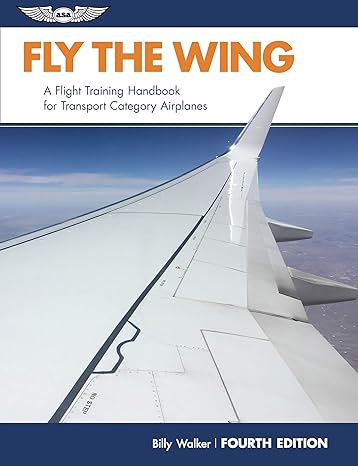 fly the wing a flight training handbook for transport category airplanes 4th edition billy walker 1619546388,