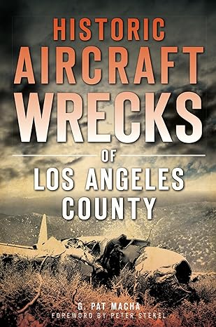 historic aircraft wrecks of los angeles county 1st edition g pat macha 1626195838, 978-1626195837