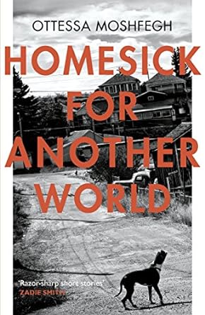 homesick for another world  ottessa moshfegh 1784701505, 978-1784701505