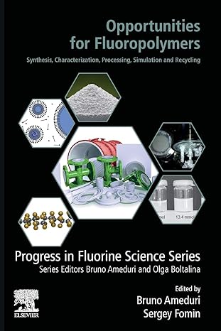 opportunities for fluoropolymers synthesis characterization processing simulation and recycling 1st edition