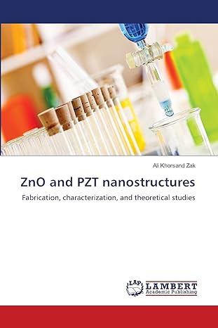zno and pzt nanostructures fabrication characterization and theoretical studies 1st edition ali khorsand zak