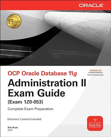 ocp oracle database 11g administration ii exam guide exam 1z0-053 complete exam preparation 1st  edition bob