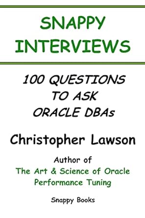 snappy interviews 100 questions to ask oracle dbas 1st edition christopher lawson 1434826201, 978-1434826206