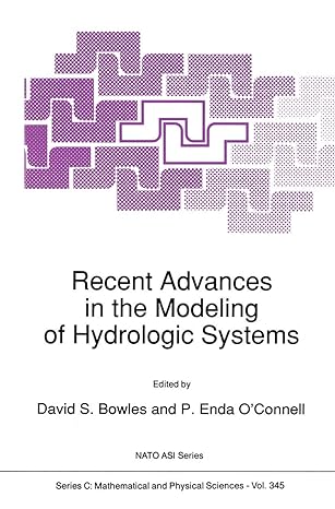 recent advances in the modeling of hydrologic systems 1st edition d s bowles ,p enda o'connell 9401055386,