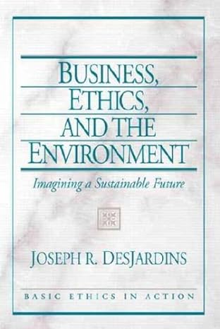 business ethics and the environment imagining a sustainable future 1st edition joseph r. desjardins b001dz2u6i