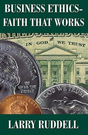 business ethics faith that works 1st edition larry ruddell 1931823162, 978-1931823166