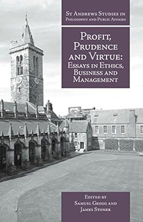profit prudence and virtue essays in ethics business and management 1st edition samuel gregg ,james stoner