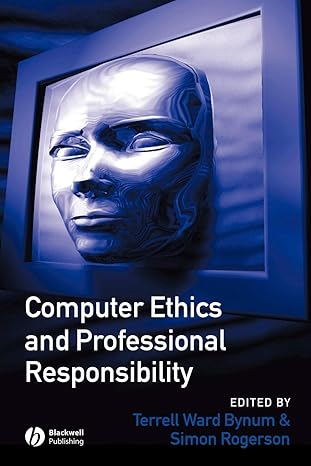 computer ethics and professional responsibility 1st edition terrell ward bynum ,simon rogerson 1855548453,