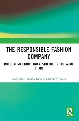 the responsible fashion company integrating ethics and aesthetics in the value chain 1st edition francesca