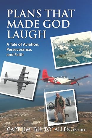 plans that made god laugh a tale of aviation perseverance and faith 1st edition capt jim bluto allen usn