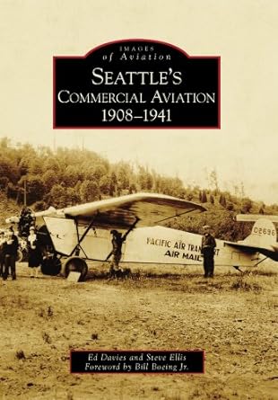 seattles commercial aviation 1908 1941 1st edition ed davies ,steve ellis ,foreword by bill boeing jr