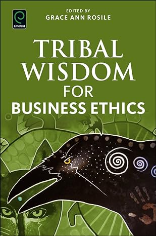 tribal wisdom for business ethics 1st edition grace ann rosile 1786352885, 978-1786352880
