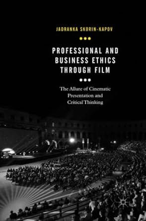 professional and business ethics through film the allure of cinematic presentation and critical thinking 1st