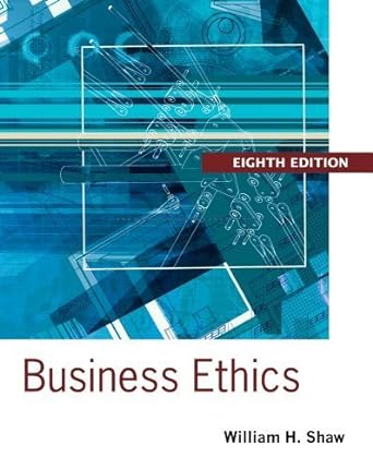 business ethics 8th edition william h. shaw 1305018478, 978-1305018471
