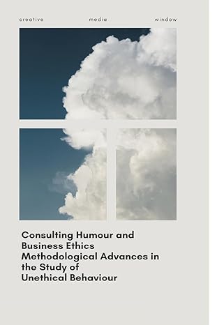 consulting humour and business ethics methodological advances in the study of unethical behaviour 1st edition
