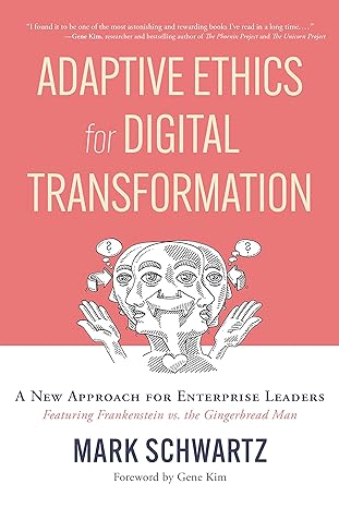 adaptive ethics for digital transformation a new approach for enterprise leaders 1st edition mark schwartz