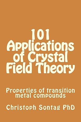 101 applications of crystal field theory properties of transition metal compounds 1st edition christoph