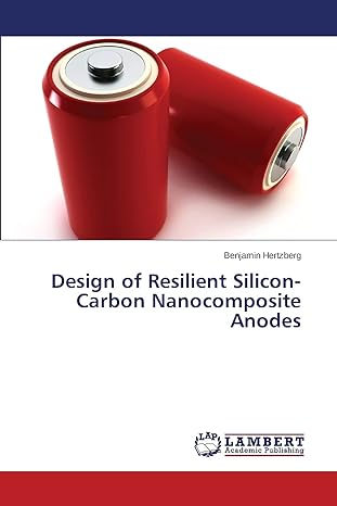 design of resilient silicon carbon nanocomposite anodes 1st edition benjamin hertzberg 3659667633,