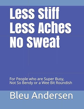 less stiff less aches no sweat for people who are super busy not so bendy or a wee bit roundish 1st edition