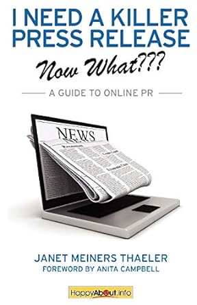 i need a killer press release now what a guide to online pr 1st edition janet meiners thaeler ,jason alba