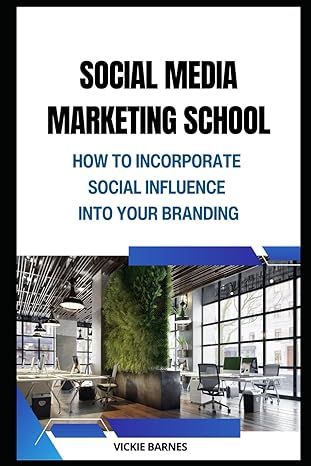social media marketing school how to incorporate social influence into your branding 1st edition vickie