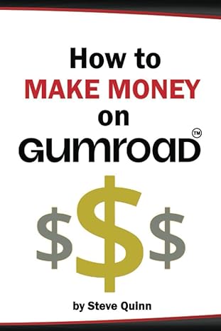 how to make money on gumroad 1st edition steve quinn 979-8391240501