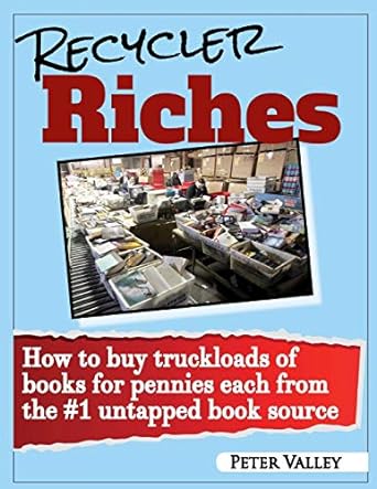 recycler riches how to buy truckloads of books for pennies each from the #1 untapped book source 1st edition