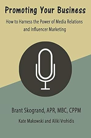 promoting your business how to harness the power of media relations and influencer marketing 1st edition