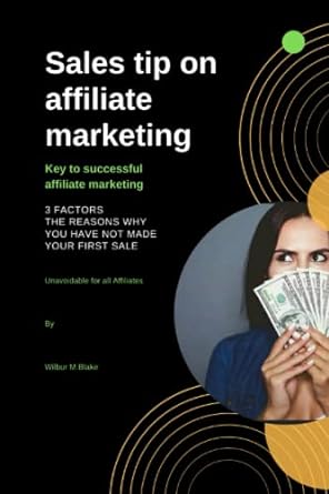 sales tips on affiliate marketing the key to successful affiliate marketing 1st edition wilbur m blake