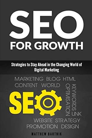 seo for growth strategies to stay ahead in the changing world of digital marketing 1st edition matthew