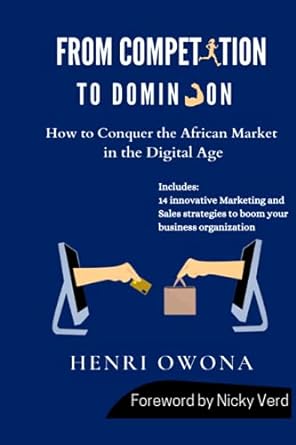 from competition to dominion how to conquer the african market in the digital age 1st edition henri owona