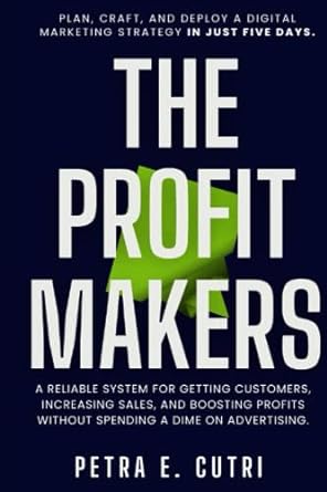 the profit makers a reliable system for getting customers increasing sales and boosting profits without