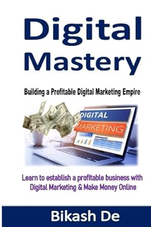 digital mastery building a profitable digital marketing empire learn to establish a profitable business with